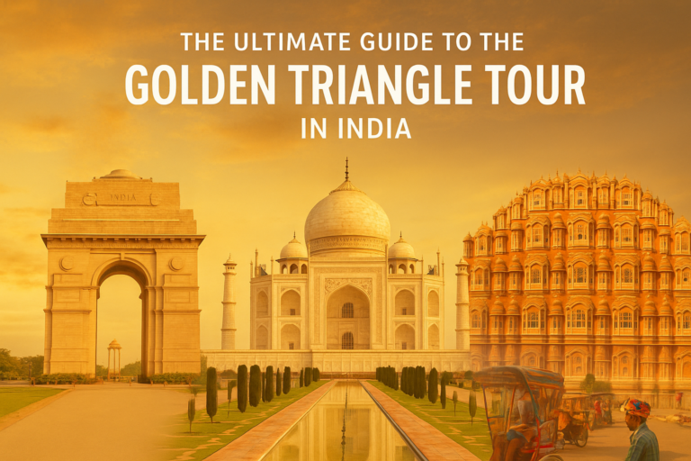 The Ultimate Guide to the Golden Triangle Tour in India